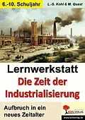 E-Book (pdf) Lernwerkstatt Die Zeit der Industrialisierung von Lynn-Sven Kohl, Moritz Quast