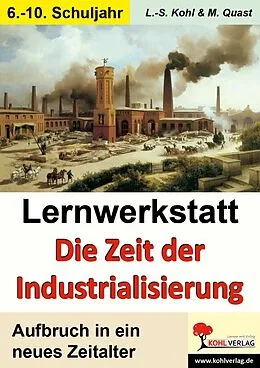 E-Book (pdf) Lernwerkstatt Die Zeit der Industrialisierung von Lynn-Sven Kohl, Moritz Quast