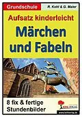 E-Book (pdf) Aufsatz kinderleicht - Märchen und Fabeln von Gerlinde Maier