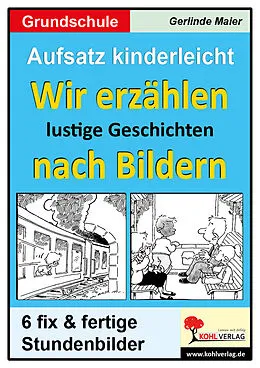 E-Book (pdf) Aufsatz kinderleicht - Wir erzählen lustige Geschichten nach Bildern von Gerlinde Maier