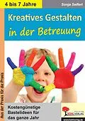 E-Book (pdf) Kreatives Gestalten in der Betreuung für Kindergarten, Vorschule und Grundschule von Sonja Seifert