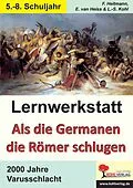 E-Book (pdf) Lernwerkstatt Als die Germanen die Römer schlugen von Friedhelm Heitmann, Erich van Heiss, Lynn-Sven Kohl