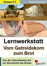 E-Book (pdf) Lernwerkstatt Vom Getreidekorn zum Brot von Gabriela Rosenwald