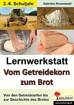 E-Book (pdf) Lernwerkstatt Vom Getreidekorn zum Brot von Gabriela Rosenwald