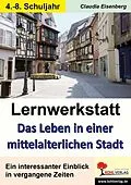 PDF Lernwerkstatt Das Leben in einer mittelalterlichen Stadt von Claudia Eisenberg