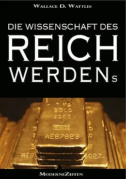 E-Book (epub) Die Wissenschaft des Reichwerdens (The Science of Getting Rich) (Vollständige deutsche eBook-Ausgabe) von Wallace D. Wattles