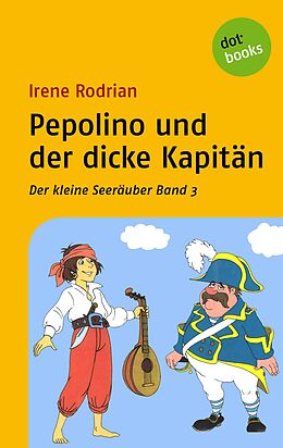 E-Book (epub) Der kleine Seeräuber - Band 3: Pepolino und der dicke Kapitän von Irene Rodrian