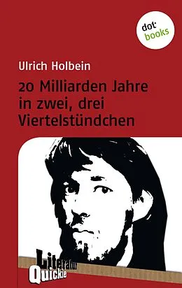 E-Book (epub) 20 Milliarden Jahre in zwei, drei Viertelstündchen - Literatur-Quickie von Ulrich Holbein