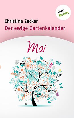 E-Book (epub) Der ewige Gartenkalender - Band 5: Mai von Christina Zacker