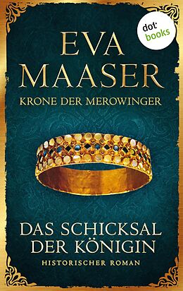 E-Book (epub) Krone der Merowinger: Das Schicksal der Königin von Eva Maaser