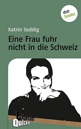 E-Book (epub) Eine Frau fuhr nicht in die Schweiz - Literatur-Quickie von Katrin Seddig