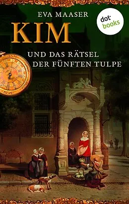 E-Book (epub) Kim und das Rätsel der fünften Tulpe - Band 3 von Eva Maaser