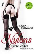 E-Book (epub) NYLONS - Band 4: Harte Zeiten von Nora Schwarz