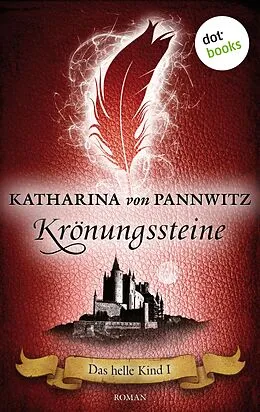 E-Book (epub) Das helle Kind - Band 1: Krönungssteine von Katharina von Pannwitz