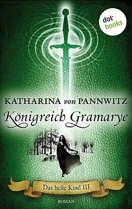 E-Book (epub) Das helle Kind - Band 3: Königreich Gramarye von Katharina von Pannwitz