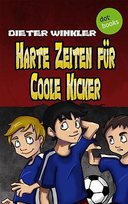 E-Book (epub) Harte Zeiten für Coole Kicker - Band 2 von Dieter Winkler