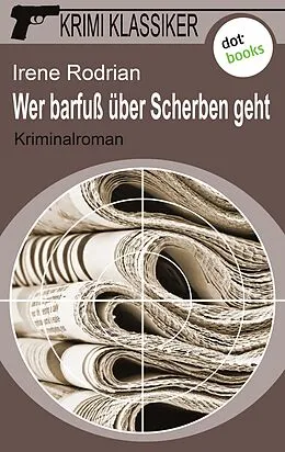 E-Book (epub) Krimi-Klassiker - Band 3: Wer barfuß über Scherben geht von Irene Rodrian