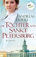 E-Book (epub) Die Töchter von Sankt Petersburg von Andreas Liebert