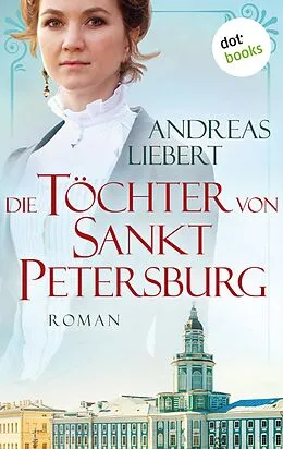 E-Book (epub) Die Töchter von Sankt Petersburg von Andreas Liebert