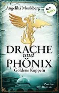 E-Book (epub) DRACHE UND PHÖNIX - Band 2: Goldene Kuppeln von Angelika Monkberg