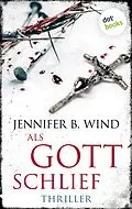E-Book (epub) Als Gott schlief - Ein Fall für Jutta Stern und Tom Neumann 1 von Jennifer B. Wind