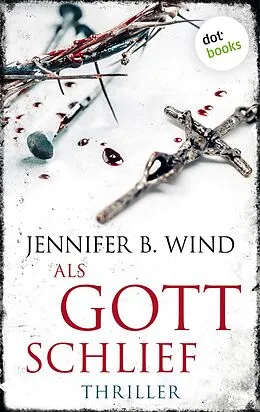 E-Book (epub) Als Gott schlief - Ein Fall für Jutta Stern und Tom Neumann 1 von Jennifer B. Wind