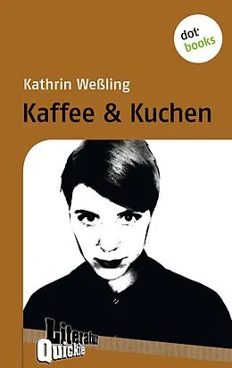 E-Book (epub) Kaffee & Kuchen - Literatur-Quickie von Kathrin Weßling