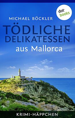 E-Book (epub) Krimi-Häppchen - Band 1: Tödliche Delikatessen aus Mallorca von Michael Böckler
