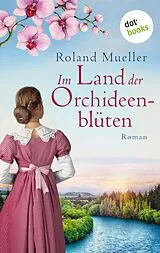 E-Book (epub) Im Land der Orchideenblüten von Roland Mueller