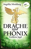 E-Book (epub) DRACHE UND PHÖNIX - Band 5: Goldene Jagd von Angelika Monkberg