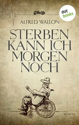 E-Book (epub) Sterben kann ich morgen noch von Alfred Wallon