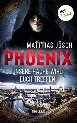 E-Book (epub) PHOENIX - Unsere Rache wird euch treffen von Matthias Jösch