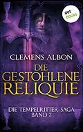 E-Book (epub) Die Tempelritter-Saga - Band 7: Die gestohlene Reliquie von Clemens Albon