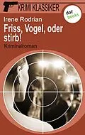 E-Book (epub) Krimi-Klassiker - Band 18: Friss, Vogel, oder stirb von Irene Rodrian