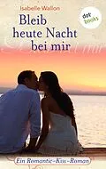 E-Book (epub) Bleib heute Nacht bei mir von Isabelle Wallon