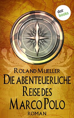 E-Book (epub) Die abenteuerliche Reise des Marco Polo von Roland Mueller