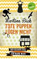 E-Book (epub) Tote Puppen lügen nicht: Der sechste Fall für Marie Maas von Martina Bick