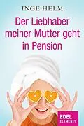 E-Book (epub) Der Liebhaber meiner Mutter geht in Pension von Inge Helm