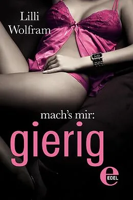 E-Book (epub) mach's mir: gierig von Lilli Wolfram