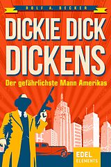 E-Book (epub) Dickie Dick Dickens - Der gefährlichste Mann Amerikas von Rolf A. Becker