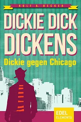E-Book (epub) Dickie Dick Dickens - Dickie gegen Chicago von Rolf A. Becker