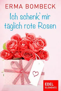 E-Book (epub) Ich schenk' mir täglich rote Rosen von Erma Bombeck
