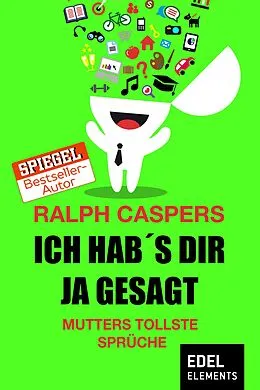E-Book (epub) Ich hab´s dir ja gesagt von Ralph Caspers