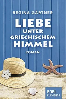 E-Book (epub) Liebe unter griechischem Himmel von Regina Gärtner
