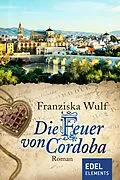 E-Book (epub) Die Feuer von Cordoba von Franziska Wulf