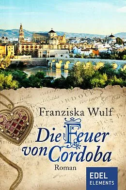 E-Book (epub) Die Feuer von Cordoba von Franziska Wulf