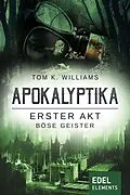 E-Book (epub) Apokalyptika - Erster Akt: Böse Geister von Tom K. Williams
