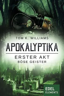 E-Book (epub) Apokalyptika - Erster Akt: Böse Geister von Tom K. Williams
