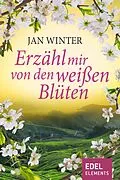 E-Book (epub) Erzähl mir von den weißen Blüten von Jan Winter