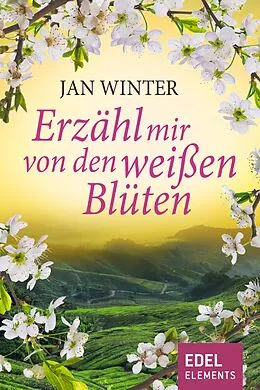 E-Book (epub) Erzähl mir von den weißen Blüten von Jan Winter